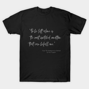 A Quote about Loneliness from "The Notebook of an Old Man" by Ivan Turgenev T-Shirt